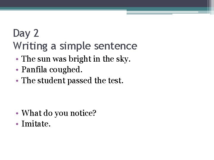 Day 2 Writing a simple sentence • The sun was bright in the sky.