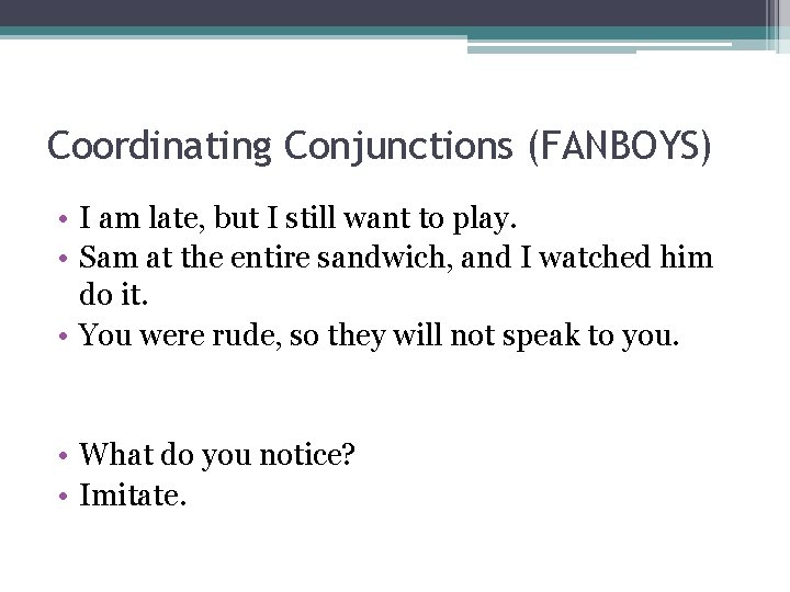 Coordinating Conjunctions (FANBOYS) • I am late, but I still want to play. •