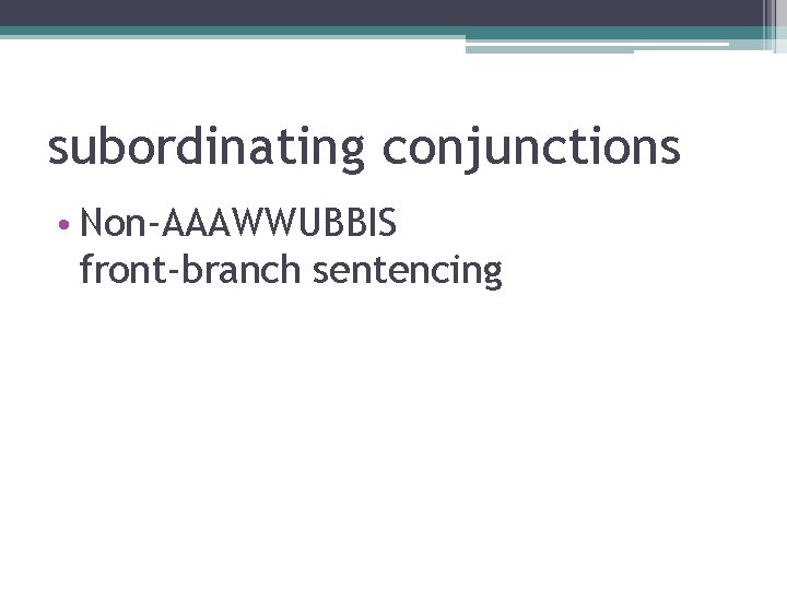 subordinating conjunctions • Non-AAAWWUBBIS front-branch sentencing 