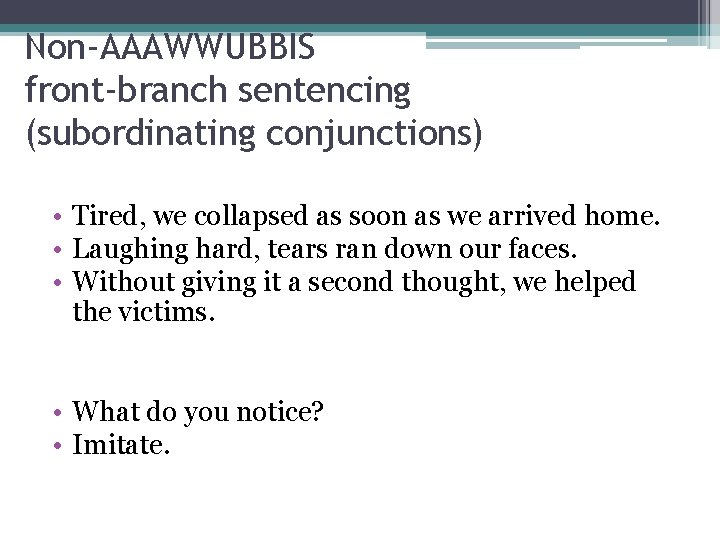 Non-AAAWWUBBIS front-branch sentencing (subordinating conjunctions) • Tired, we collapsed as soon as we arrived