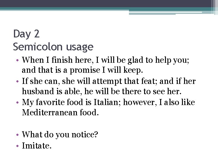 Day 2 Semicolon usage • When I finish here, I will be glad to