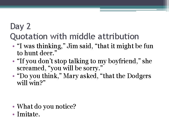 Day 2 Quotation with middle attribution • “I was thinking, ” Jim said, “that