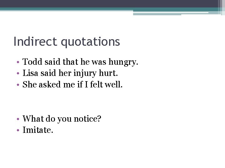 Indirect quotations • Todd said that he was hungry. • Lisa said her injury