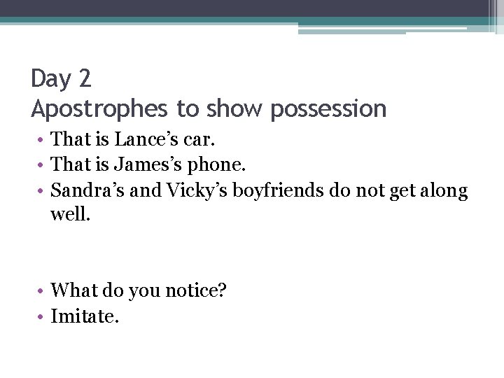 Day 2 Apostrophes to show possession • That is Lance’s car. • That is