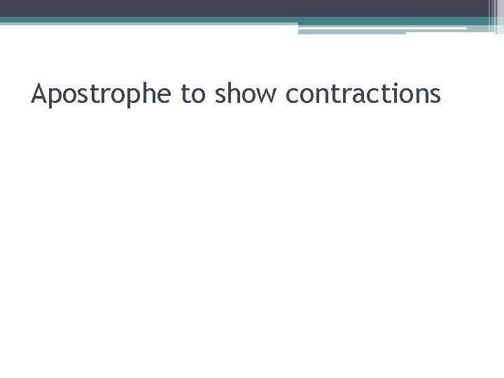 Apostrophe to show contractions 