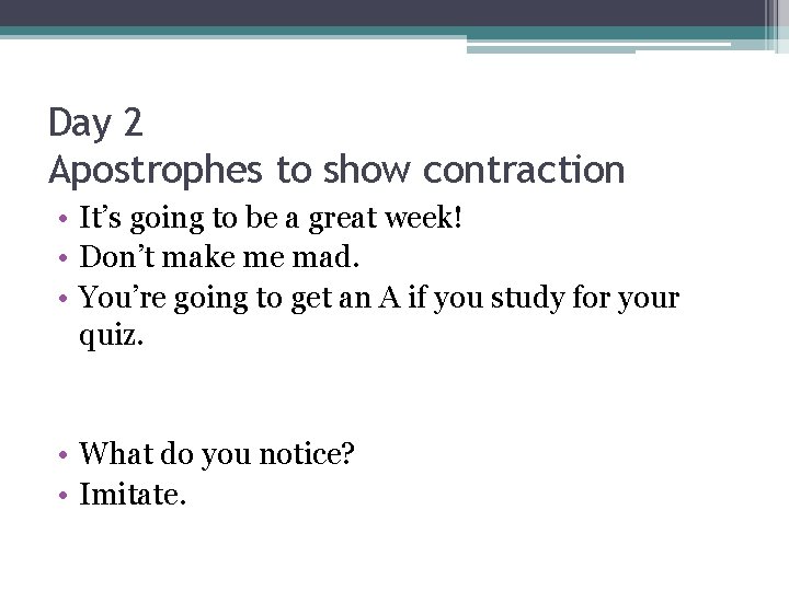 Day 2 Apostrophes to show contraction • It’s going to be a great week!