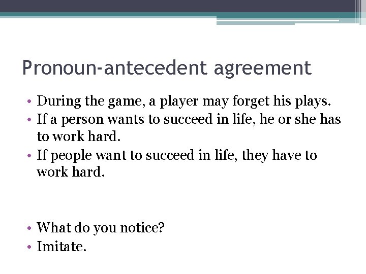 Pronoun-antecedent agreement • During the game, a player may forget his plays. • If