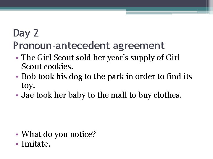 Day 2 Pronoun-antecedent agreement • The Girl Scout sold her year’s supply of Girl