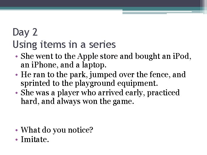 Day 2 Using items in a series • She went to the Apple store