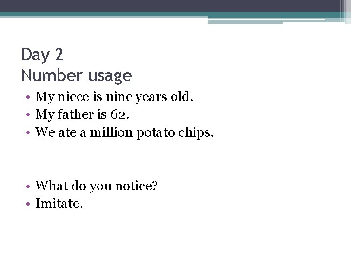 Day 2 Number usage • My niece is nine years old. • My father