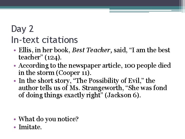 Day 2 In-text citations • Ellis, in her book, Best Teacher, said, “I am