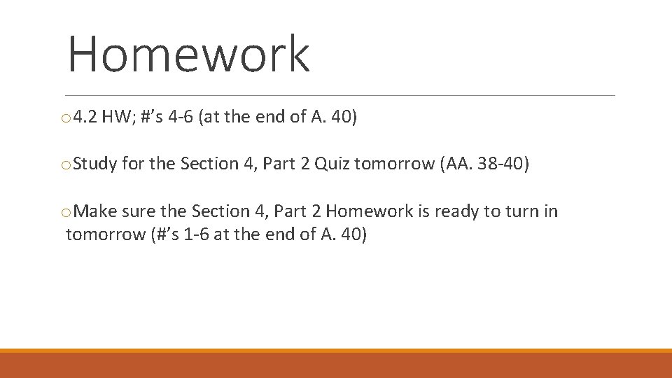 Homework o 4. 2 HW; #’s 4 -6 (at the end of A. 40)