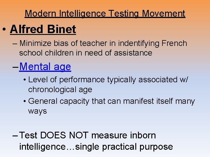 Modern Intelligence Testing Movement • Alfred Binet – Minimize bias of teacher in indentifying Modern Intelligence Testing Movement • Alfred Binet – Minimize bias of teacher in indentifying