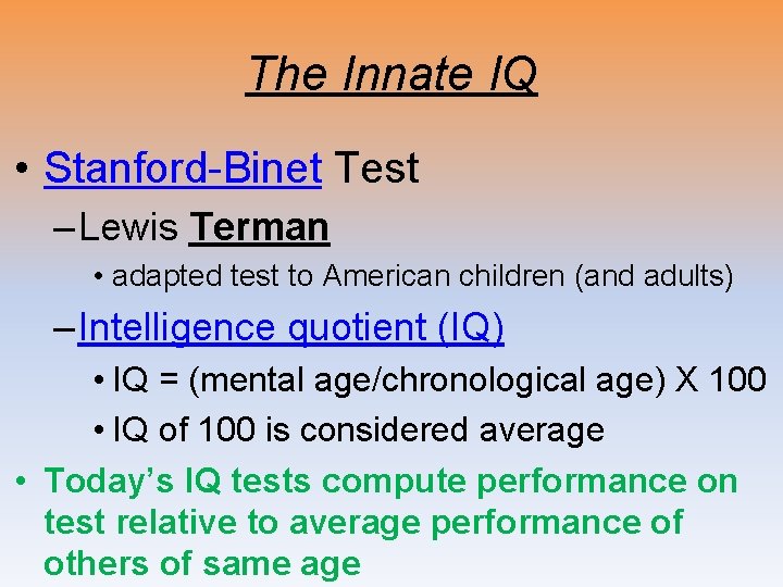 The Innate IQ • Stanford-Binet Test – Lewis Terman • adapted test to American The Innate IQ • Stanford-Binet Test – Lewis Terman • adapted test to American