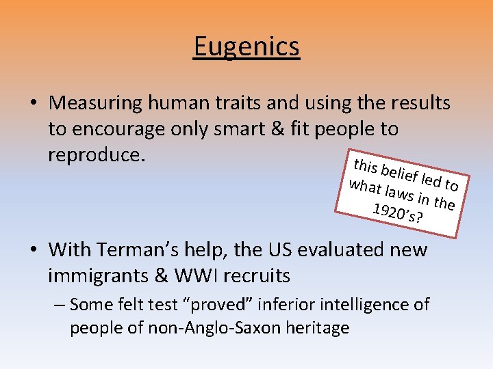 Eugenics • Measuring human traits and using the results to encourage only smart & Eugenics • Measuring human traits and using the results to encourage only smart &