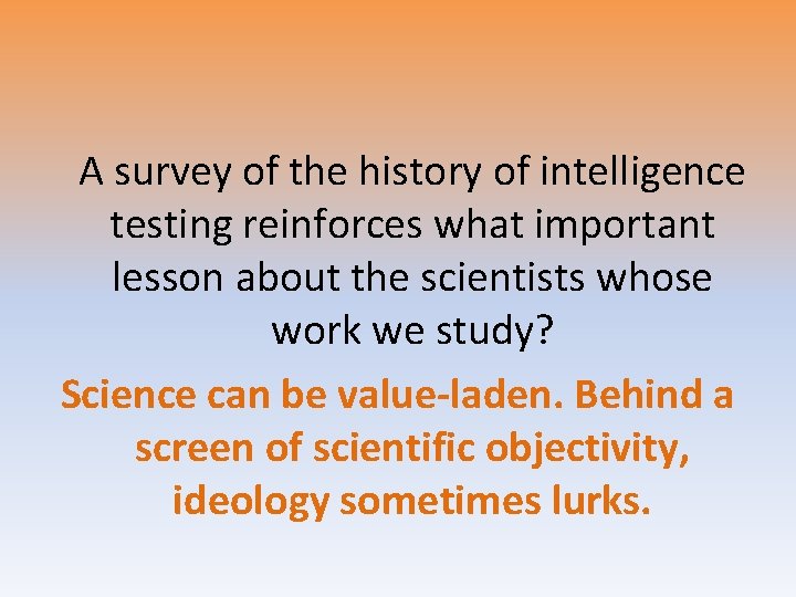 A survey of the history of intelligence testing reinforces what important lesson about the A survey of the history of intelligence testing reinforces what important lesson about the