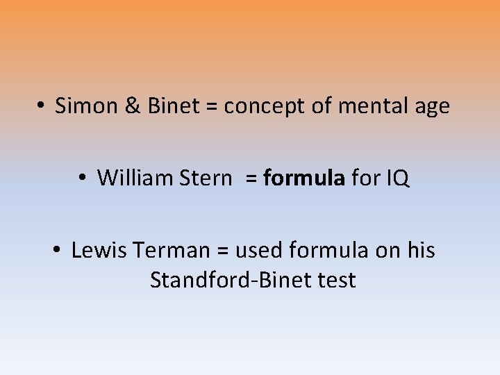 • Simon & Binet = concept of mental age • William Stern = • Simon & Binet = concept of mental age • William Stern =
