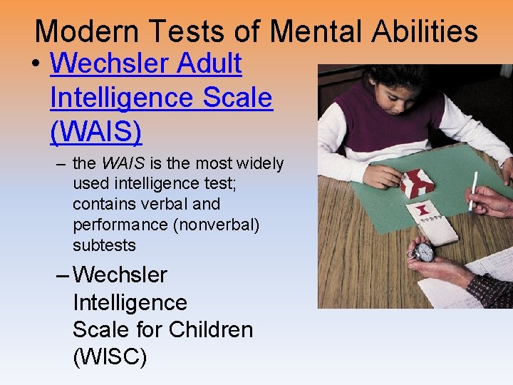 Modern Tests of Mental Abilities • Wechsler Adult Intelligence Scale (WAIS) – the WAIS Modern Tests of Mental Abilities • Wechsler Adult Intelligence Scale (WAIS) – the WAIS