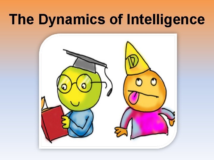 The Dynamics of Intelligence The Dynamics of Intelligence