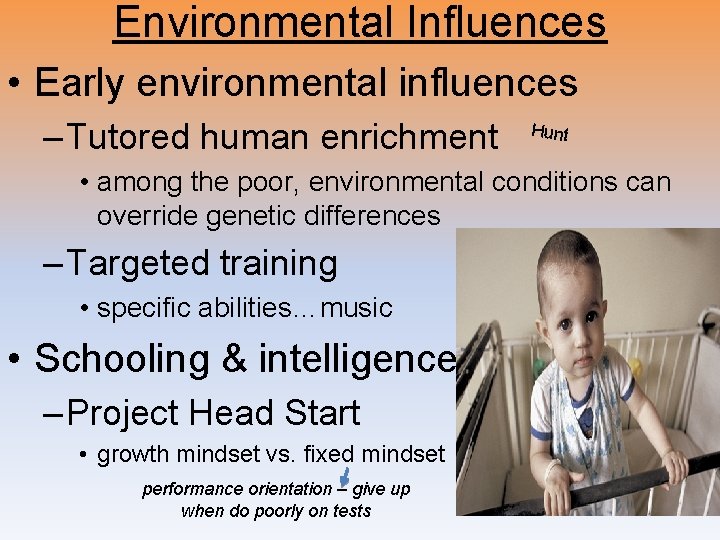 Environmental Influences • Early environmental influences – Tutored human enrichment Hunt • among the Environmental Influences • Early environmental influences – Tutored human enrichment Hunt • among the