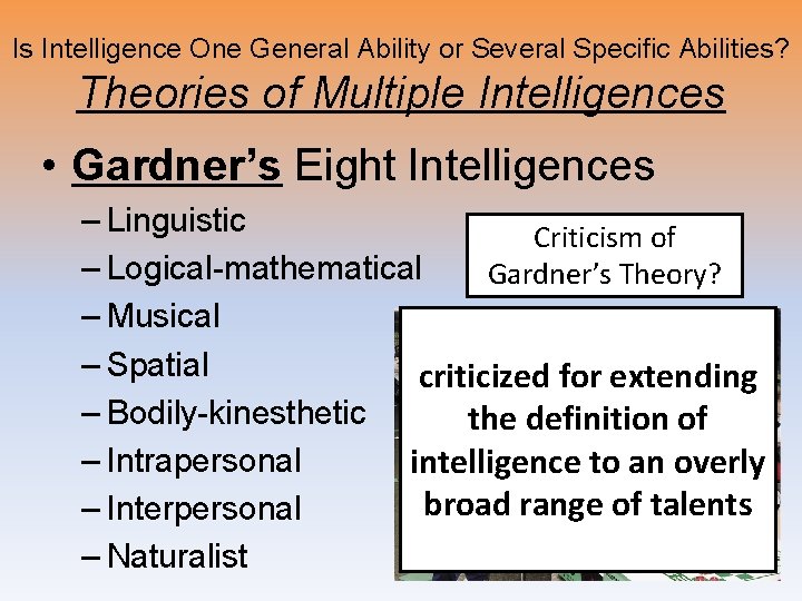 Is Intelligence One General Ability or Several Specific Abilities? Theories of Multiple Intelligences • Is Intelligence One General Ability or Several Specific Abilities? Theories of Multiple Intelligences •