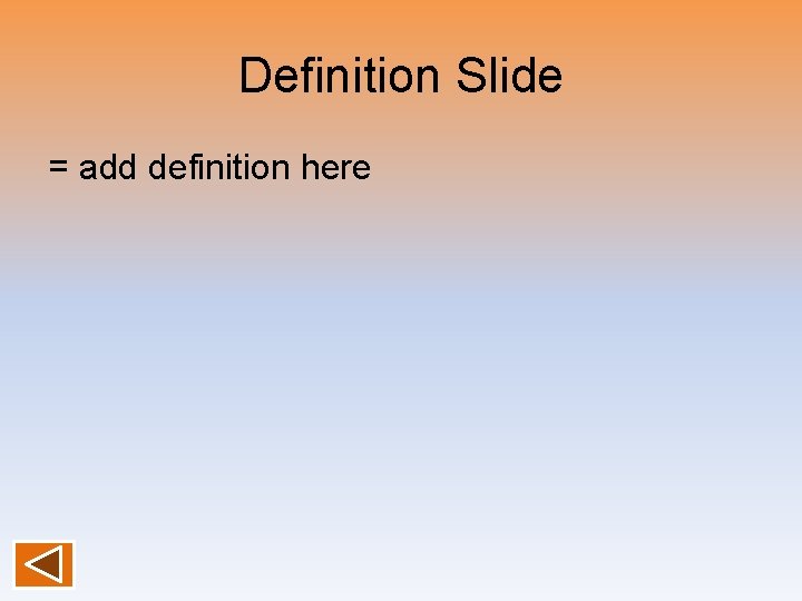Definition Slide = add definition here Definition Slide = add definition here