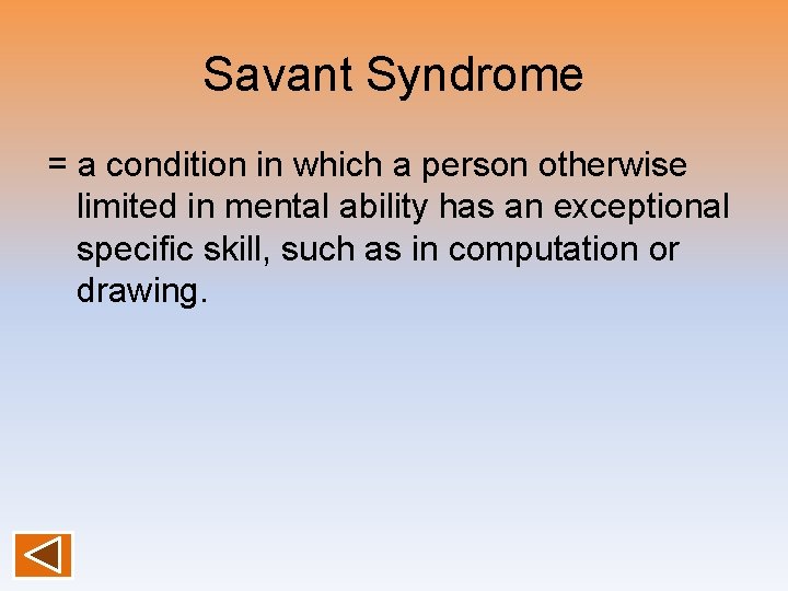 Savant Syndrome = a condition in which a person otherwise limited in mental ability Savant Syndrome = a condition in which a person otherwise limited in mental ability