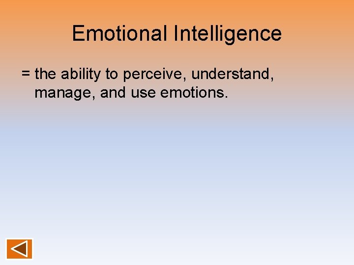 Emotional Intelligence = the ability to perceive, understand, manage, and use emotions. Emotional Intelligence = the ability to perceive, understand, manage, and use emotions.
