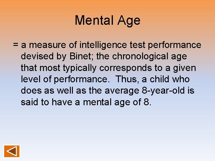 Mental Age = a measure of intelligence test performance devised by Binet; the chronological Mental Age = a measure of intelligence test performance devised by Binet; the chronological