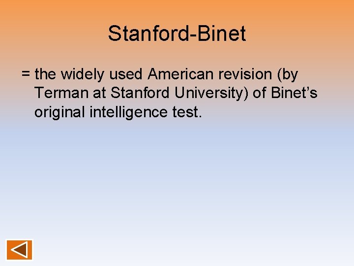 Stanford-Binet = the widely used American revision (by Terman at Stanford University) of Binet’s Stanford-Binet = the widely used American revision (by Terman at Stanford University) of Binet’s