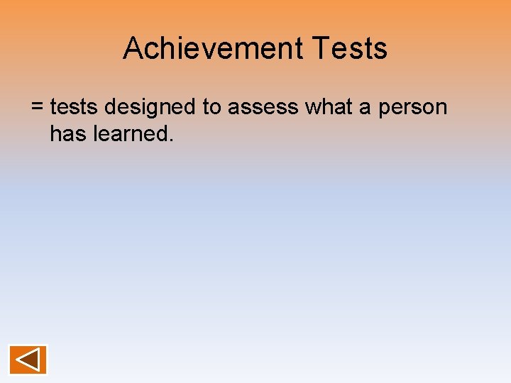 Achievement Tests = tests designed to assess what a person has learned. Achievement Tests = tests designed to assess what a person has learned.