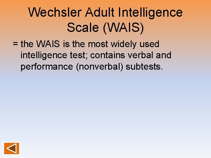 Wechsler Adult Intelligence Scale (WAIS) = the WAIS is the most widely used intelligence Wechsler Adult Intelligence Scale (WAIS) = the WAIS is the most widely used intelligence
