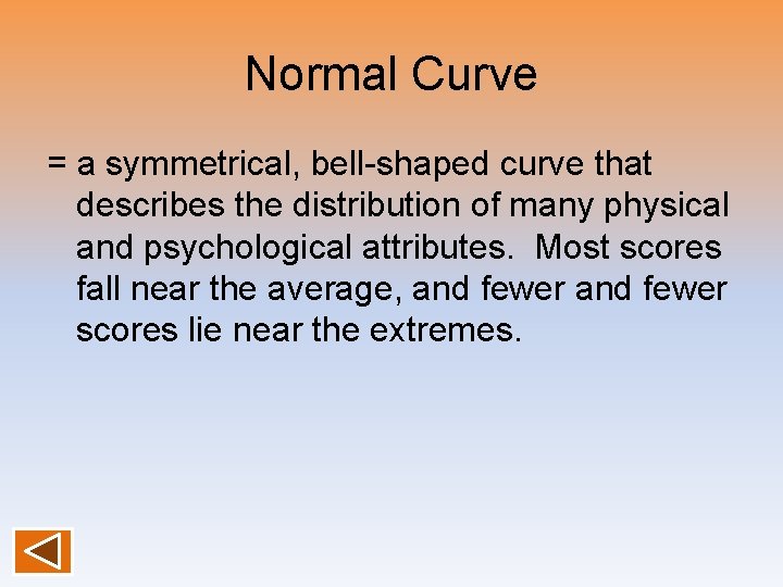 Normal Curve = a symmetrical, bell-shaped curve that describes the distribution of many physical Normal Curve = a symmetrical, bell-shaped curve that describes the distribution of many physical