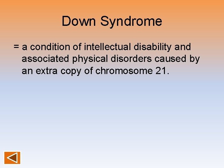 Down Syndrome = a condition of intellectual disability and associated physical disorders caused by Down Syndrome = a condition of intellectual disability and associated physical disorders caused by