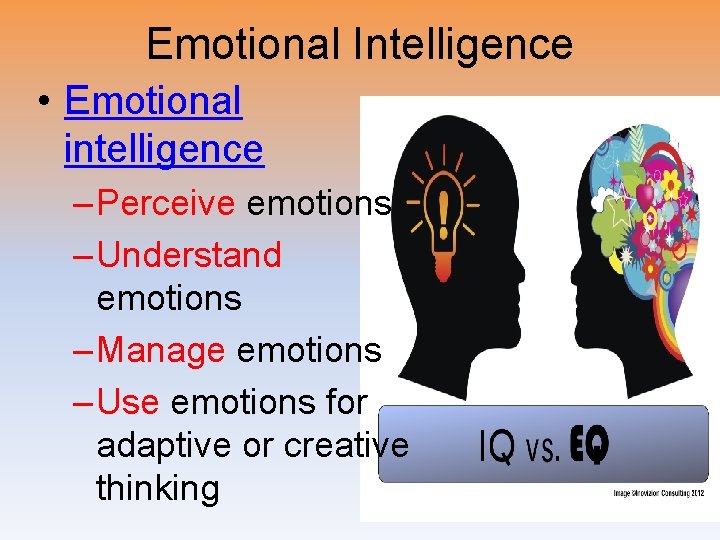 Emotional Intelligence • Emotional intelligence – Perceive emotions – Understand emotions – Manage emotions Emotional Intelligence • Emotional intelligence – Perceive emotions – Understand emotions – Manage emotions