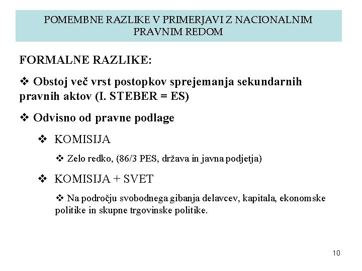 POMEMBNE RAZLIKE V PRIMERJAVI Z NACIONALNIM PRAVNIM REDOM FORMALNE RAZLIKE: v Obstoj več vrst