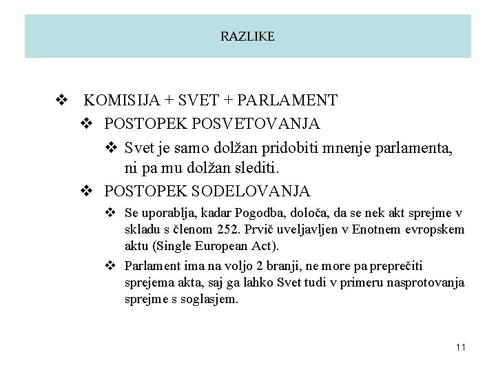 RAZLIKE v KOMISIJA + SVET + PARLAMENT v POSTOPEK POSVETOVANJA v Svet je samo