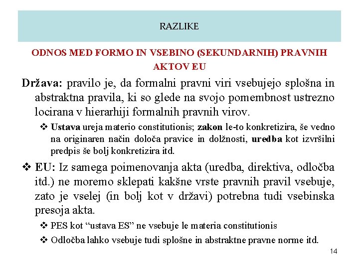 RAZLIKE ODNOS MED FORMO IN VSEBINO (SEKUNDARNIH) PRAVNIH AKTOV EU Država: pravilo je, da