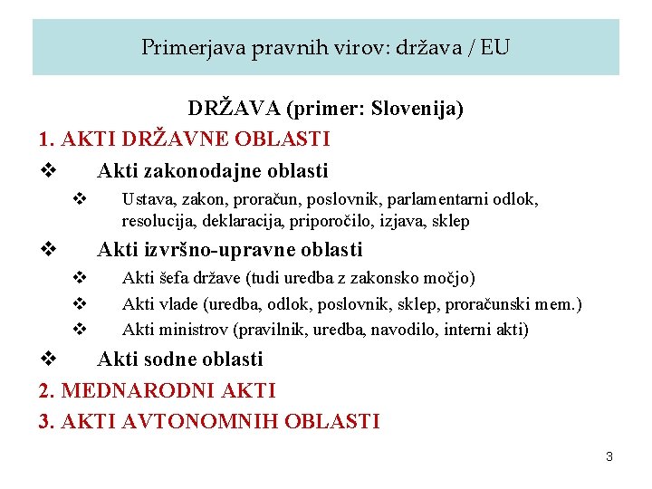 Primerjava pravnih virov: država / EU DRŽAVA (primer: Slovenija) 1. AKTI DRŽAVNE OBLASTI v