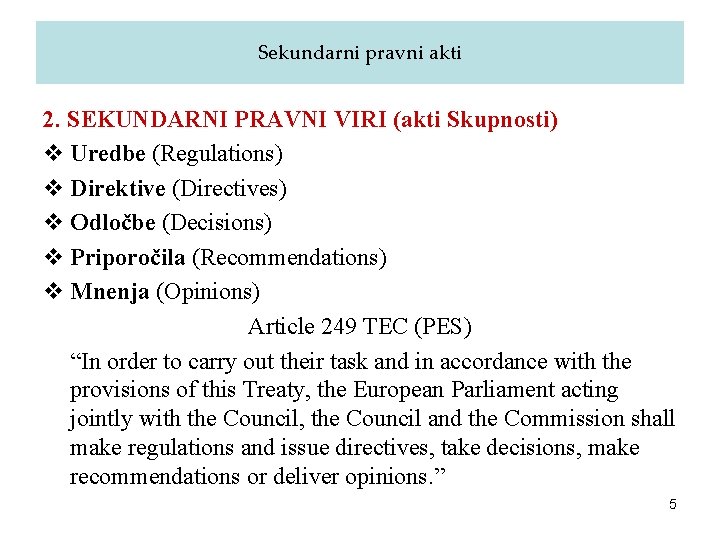 Sekundarni pravni akti 2. SEKUNDARNI PRAVNI VIRI (akti Skupnosti) v Uredbe (Regulations) v Direktive