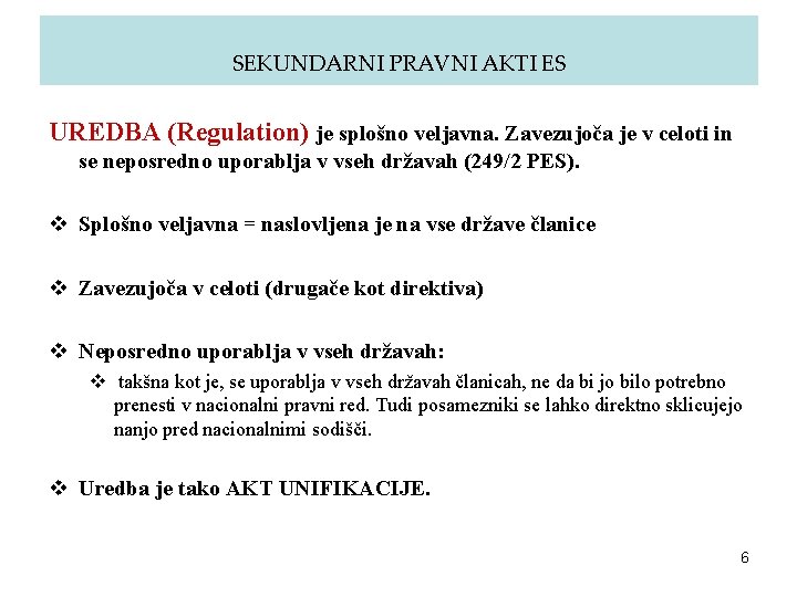 SEKUNDARNI PRAVNI AKTI ES UREDBA (Regulation) je splošno veljavna. Zavezujoča je v celoti in