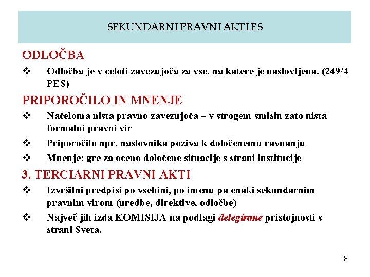 SEKUNDARNI PRAVNI AKTI ES ODLOČBA v Odločba je v celoti zavezujoča za vse, na