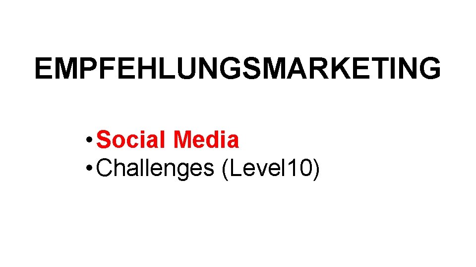 EMPFEHLUNGSMARKETING • Social Media • Challenges (Level 10) 