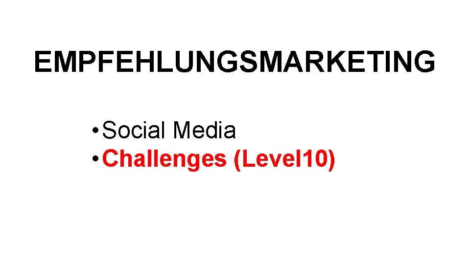 EMPFEHLUNGSMARKETING • Social Media • Challenges (Level 10) 