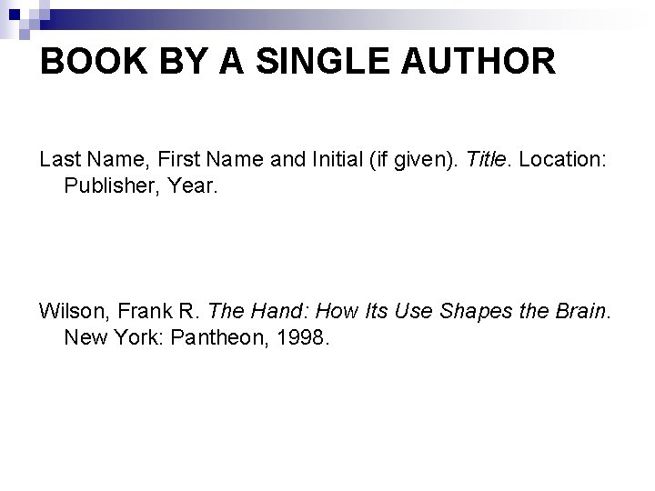BOOK BY A SINGLE AUTHOR Last Name, First Name and Initial (if given). Title.