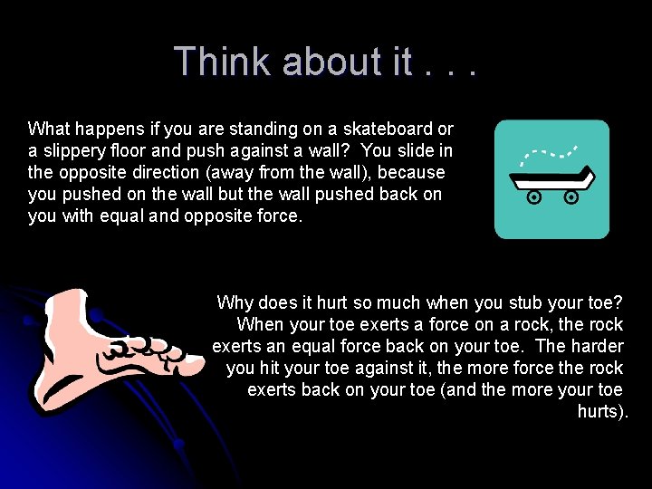 Think about it. . . What happens if you are standing on a skateboard