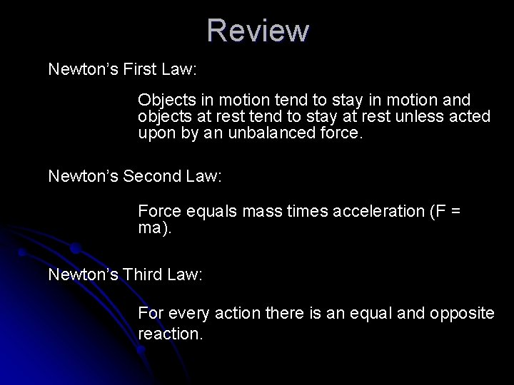 Review Newton’s First Law: Objects in motion tend to stay in motion and objects