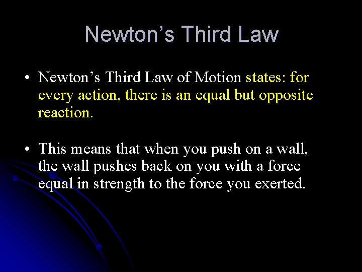 Newton’s Third Law • Newton’s Third Law of Motion states: for every action, there