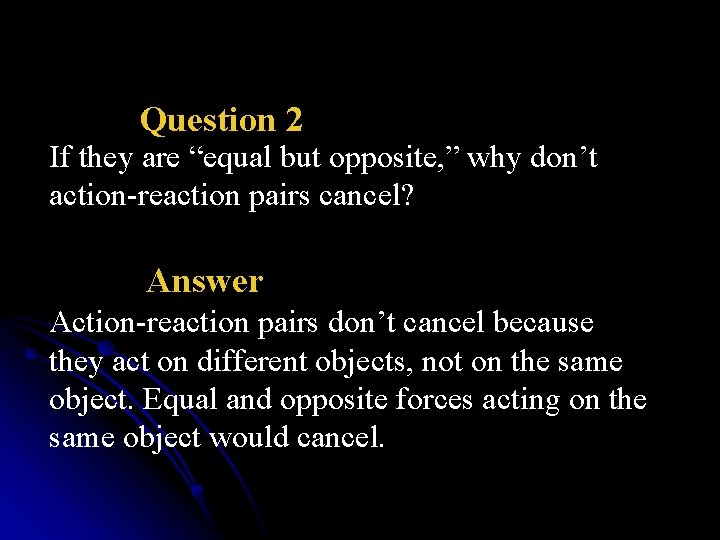 Question 2 If they are “equal but opposite, ” why don’t action-reaction pairs cancel?