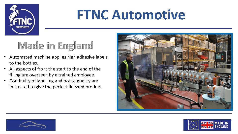 FTNC Automotive • Automated machine applies high adhesive labels to the bottles. • All